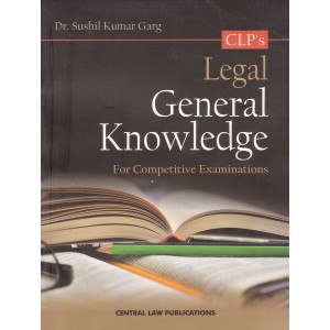 CLP's Legal General Knowledge for Competitive Examinations 2018 by Dr. Sushil Kumar Garg, Dr. Sarika Garg